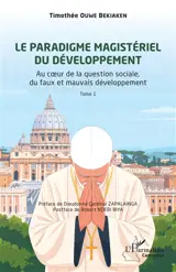 Le paradigme magistériel du développement. Vol. 1. Au coeur de la question sociale, du faux et mauvais développement