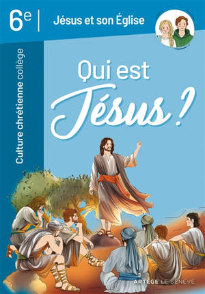 Qui est Jésus ? : Jésus et son Eglise : culture chrétienne 6e
