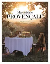 Ma cuisine provençale : un recueil de 50 recettes de Provence