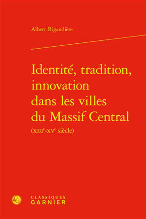 Identité, tradition, innovation dans les villes du Massif central (XIIIe-XVe siècle)