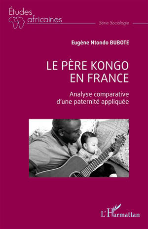 Le père kongo en France : analyse comparative d'une paternité appliquée