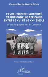 L'évolution de l'autorité traditionnelle africaine entre le XVe et le XXIe siècle : le cas des peuples beti du Cameroun