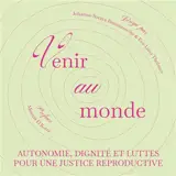 Venir au monde : autonomie, dignité et luttes pour une justice reproductive
