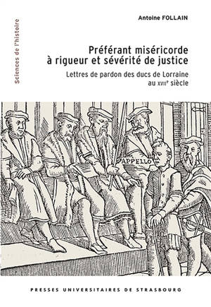 Préférant miséricorde à rigueur et sévérité de justice : lettres de pardon des ducs de Lorraine au XVIIe siècle