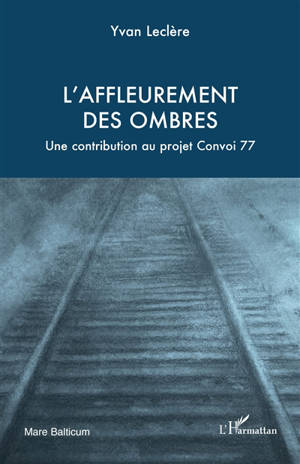 L'affleurement des ombres : une contribution au projet Convoi 77
