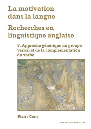 La motivation dans la langue : recherches en linguistique anglaise. Vol. 3. Approche génétique du groupe verbal et de la complémentation du verbe