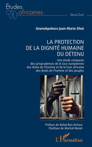 La protection de la dignité humaine du détenu : une étude comparée des jurisprudences de la Cour européenne des droits de l'homme et de la Cour africaine des droits de l'homme et des peuples