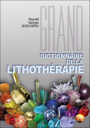 Grand dictionnaire de la lithothérapie