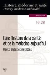 Histoire, médecine et santé = History, medicine and health, n° 28. Faire l'histoire de la santé et de la médecine aujourd'hui : objets, enjeux et méthodes