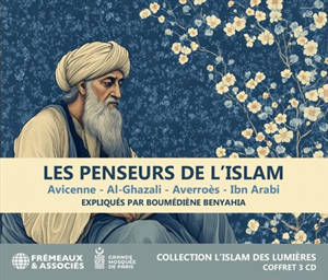 Les penseurs de l'islam : Avicenne, Al-Ghazali, Averroès, Ibn Arabi
