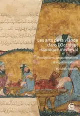 Les arts de la viande dans l'Occident islamique médiéval : productions, consommations et représentations