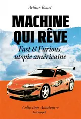 Machine qui rêve : Fast & Furious, utopie américaine