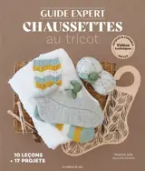 Guide expert chaussettes au tricot : 10 leçons + 17 projets