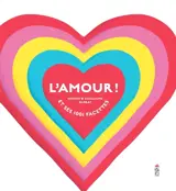 L'amour ! : et ses 1.001 facettes