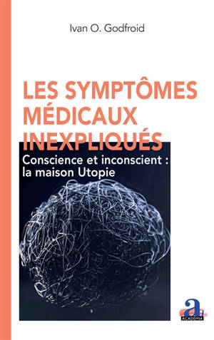 Les symptômes médicaux inexpliqués : conscience et inconscient : la maison Utopie