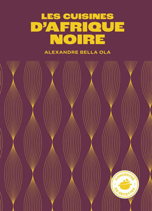 Les cuisines d'Afrique noire : concentré de recettes