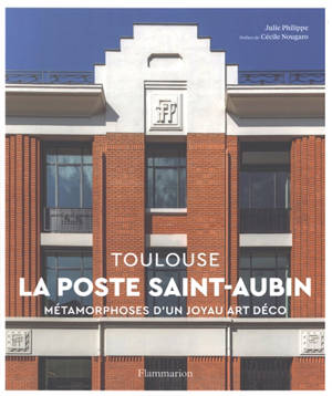 La Poste Saint-Aubin, Toulouse : métamorphoses d'un joyau Art déco