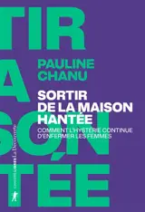 Sortir de la maison hantée : comment l'hystérie continue d'enfermer les femmes