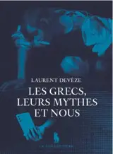 Les Grecs, leurs mythes et nous