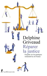 Réparer la justice : enquête sur les pratiques restauratives en France