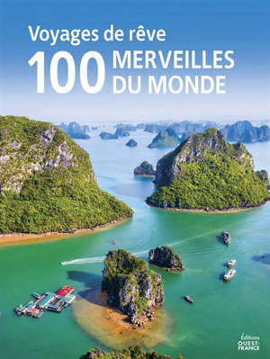 Voyages de rêve : 100 merveilles du monde