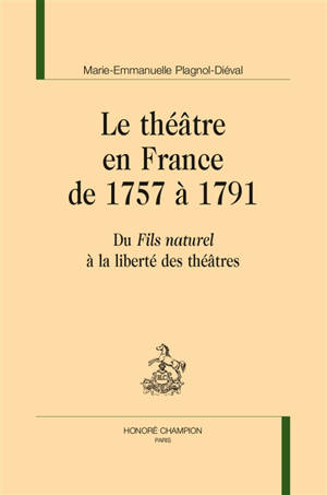 Le théâtre en France de 1757 à 1791 : du Fils naturel à la liberté des théâtres