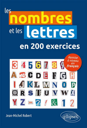Les nombres et les lettres en 200 exercices : remise à niveau en français