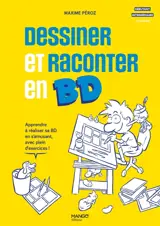 Dessiner et raconter en BD : apprendre à réaliser sa BD en s'amusant, avec plein d'exercices !