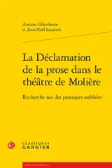 La déclamation de la prose dans le théâtre de Molière : recherche sur des pratiques oubliées