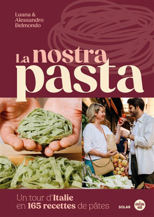 La nostra pasta : un tour d'Italie de la pâte : histoire, techniques et recettes
