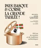 Pays-Basque & Corse, la grande tablée ! : 951 km de recettes et de traditions authentiques