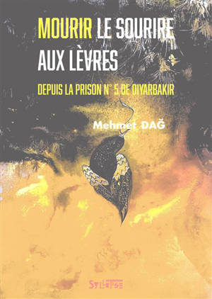 Mourir le sourire aux lèvres : depuis la prison n° 5 de Diyarbakir