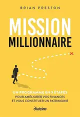 Mission millionnaire : un programme en 9 étapes : pour améliorer vos finances et vous constituer un patrimoine