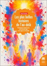 Les belles histoires de l'au-delà : témoignages bouleversants sur la vie de l'âme et les signes de l'invisible