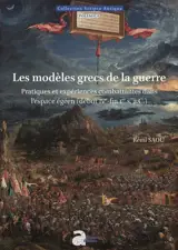 Les modèles grecs de la guerre : pratiques et expériences combattantes dans l'espace égéen (début IVe-fin Ier s. a.C.)