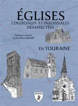 Eglises collégiales et paroissiales désaffectées en Touraine