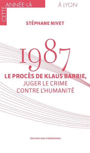 1987 : le procès de Klaus Barbie, juger le crime contre l'humanité