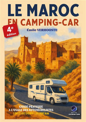 Le Maroc en camping-car : guide pratique à l'usage des automobilistes : 85 grands circuits, 50 mini circuits, 6 circuits pédestres