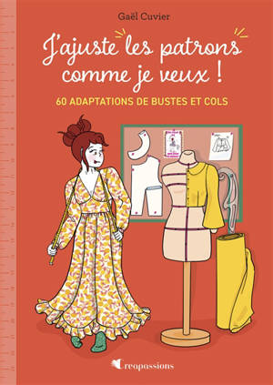 J'ajuste mes patrons comme je veux ! : 30 modèles pour bustes et cols