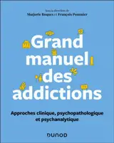 Grand manuel des addictions : approches clinique, psychopathologique et psychanalytique