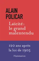 Laïcité : le grand malentendu : 120 ans après la loi de 1905