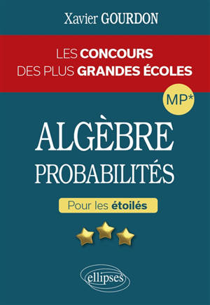 Algèbre et probabilités, MP* : les concours des plus grandes écoles : pour les étoilés