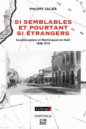 Si semblables et pourtant si étrangers : Guadeloupéens et Martiniquais en Haïti, 1848-1914