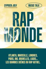 Rap monde : Atlanta, Marseille, Londres, Paris, Rio, Bruxelles, Lagos... : les grandes scènes du rap actuel