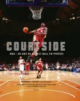 Courtside : NBA : 40 ans de basket-ball en photos