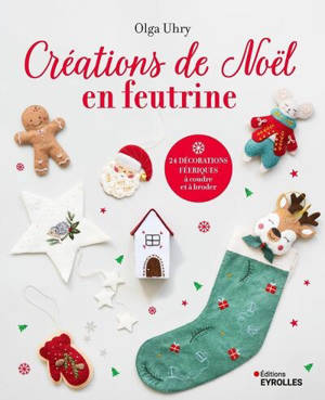 Créations de Noël en feutrine : 24 décorations féeriques à coudre et à broder