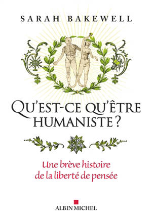 Qu'est-ce qu'être humaniste ? : une brève histoire de la liberté de pensée