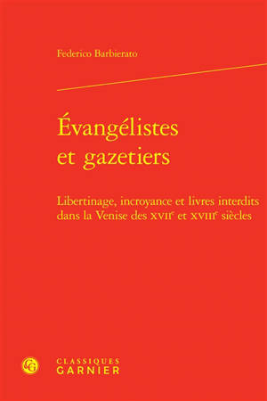 Evangélistes et gazetiers : libertinage, incroyance et livres interdits dans la Venise des XVIIe et XVIIIe siècles
