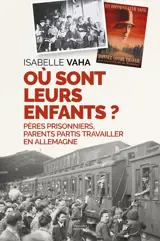 Où sont leurs enfants ? : pères prisonniers, parents partis travailler en Allemagne