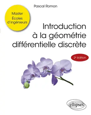 Introduction à la géométrie différentielle discrète : master, écoles d'ingénieurs